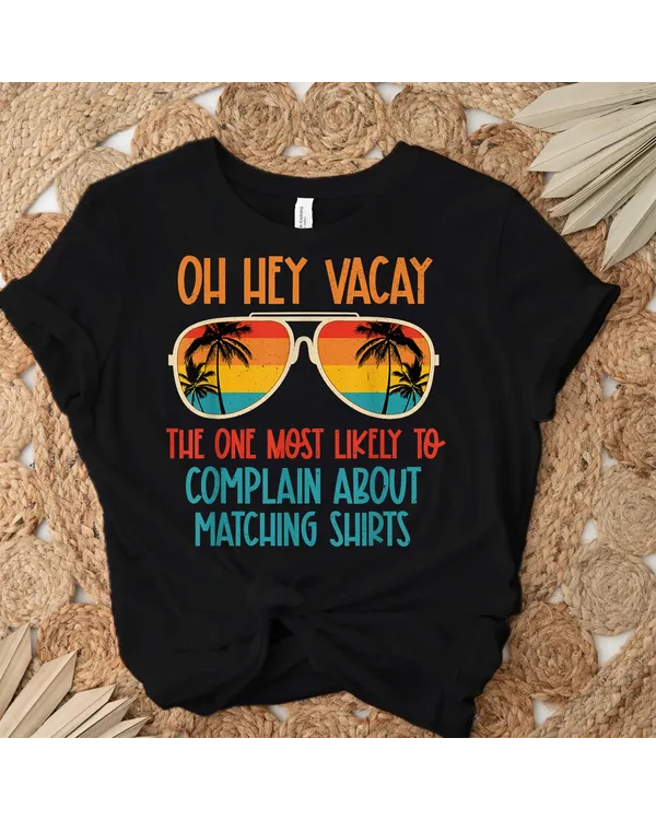 Oh Hey Vacay Most Likely To Complain About Matching Summer T-Shirt